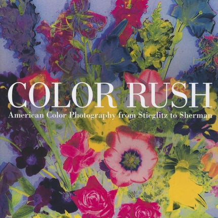 Color Rush: American Color Photography from Stieglitz to Sherman