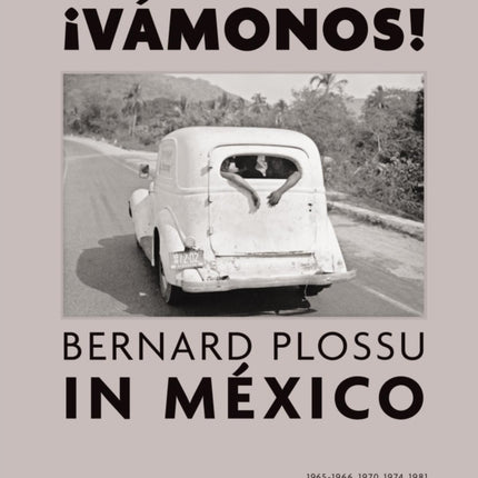 ¡Vámonos!: Bernard Plossu in México - 1965-1966,