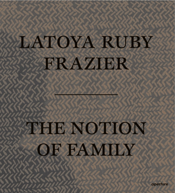 LaToya Ruby Frazier: The Notion of Family