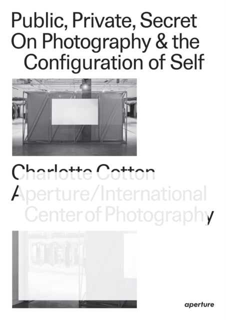 Public, Private, Secret: On Photography & the Configuration of Self