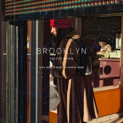 Alex Webb and Rebecca Norris Webb: Brooklyn, The City Within