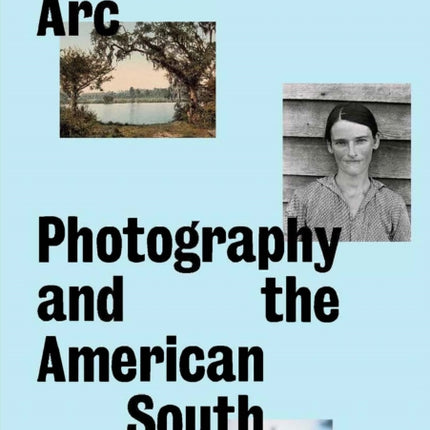 A Long Arc: Photography and the American South: Since 1845