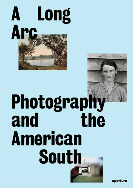 A Long Arc: Photography and the American South: Since 1845