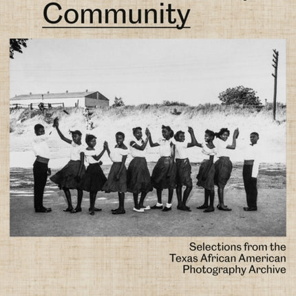 Kinship  Community Highlights from the Texas African American Photography Archive
