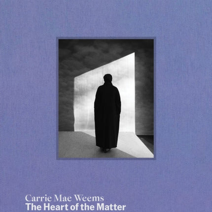 Carrie Mae Weems The Heart of the Matter