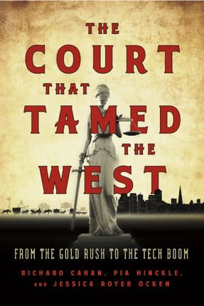 The Court That Tamed the West: From the Gold Rush to the Tech Boom