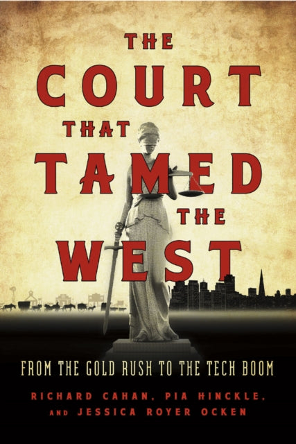 The Court That Tamed the West: From the Gold Rush to the Tech Boom