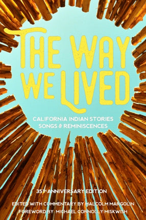 The Way We Lived: California Indian Stories, Songs and Reminiscences