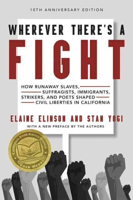 Wherever There's a Fight, 10th Anniversary Edition: How Runaway Slaves, Suffragists, Immigrants, Strikers, and Poets Shaped Civil Liberties in California