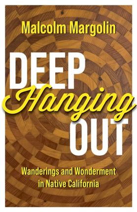 Deep Hanging Out: Wanderings and Wonderment in Native California