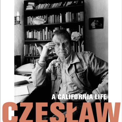 Czesław Miłosz: A California Life