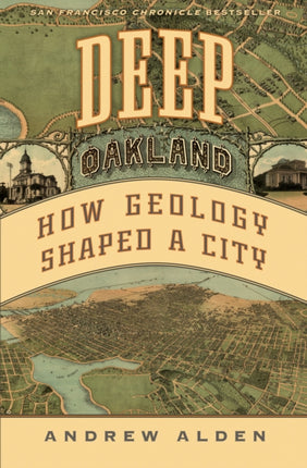 Deep Oakland: How Geology Formed a City