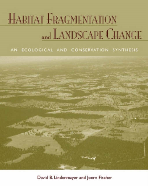 Habitat Fragmentation and Landscape Change: An Ecological and Conservation Synthesis