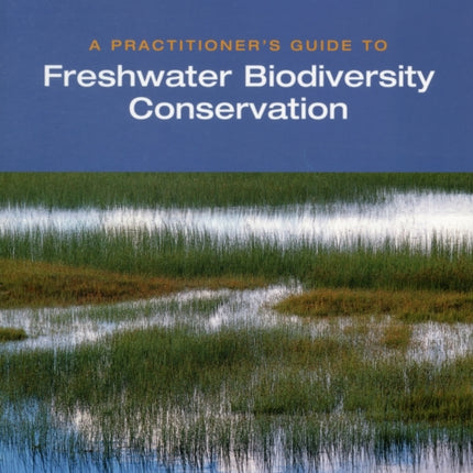 A Practitioner's Guide to Freshwater Biodiversity Conservation