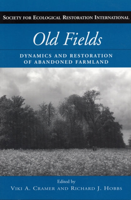 Old Fields: Dynamics and Restoration of Abandoned Farmland