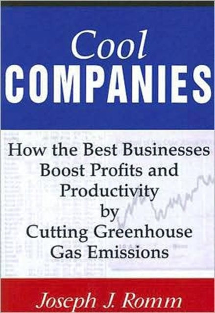 Cool Companies: How the Best Businesses Boost Profits and Productivity by Cutting Greenhouse-Gas Emissions