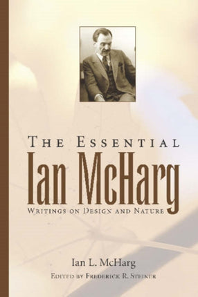 The Essential Ian McHarg: Writings on Design and Nature