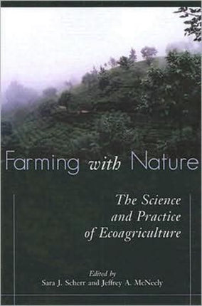 Farming with Nature: The Science and Practice of Ecoagriculture