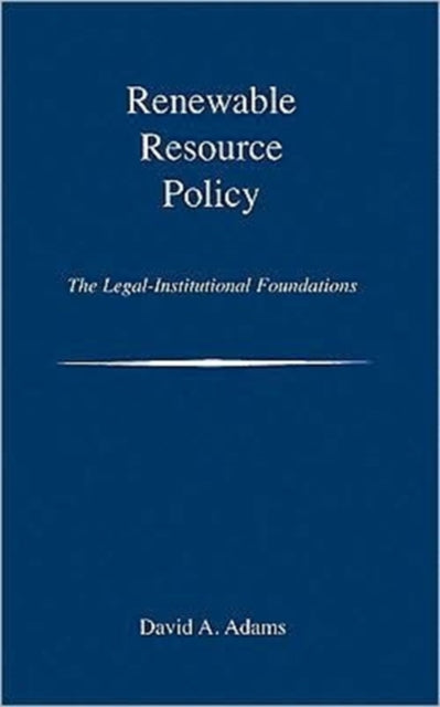 Renewable Resource Policy: The Legal-Institutional Foundations