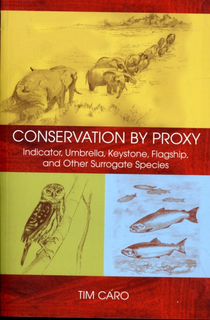 Conservation by Proxy: Indicator, Umbrella, Keystone, Flagship, and Other Surrogate Species