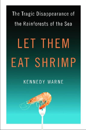 Let Them Eat Shrimp: The Tragic Disappearance of the Rainforests of the Sea