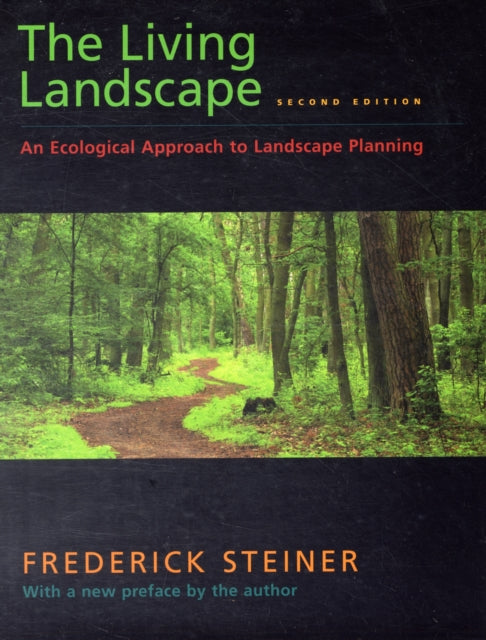 The Living Landscape, Second Edition: An Ecological Approach to Landscape Planning