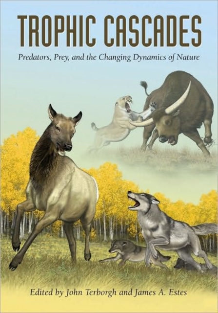 Trophic Cascades: Predators, Prey, and the Changing Dynamics of Nature