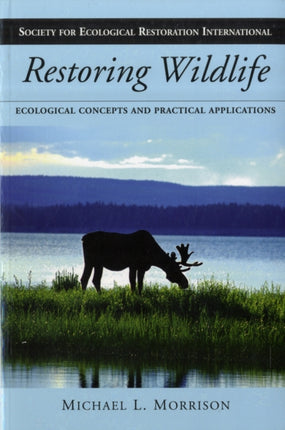 Restoring Wildlife: Ecological Concepts and Practical Applications