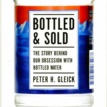 Bottled and Sold: The Story Behind Our Obsession with Bottled Water