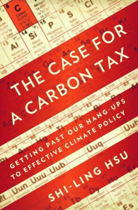 The Case for a Carbon Tax: Getting Past Our Hang-ups to Effective Climate Policy