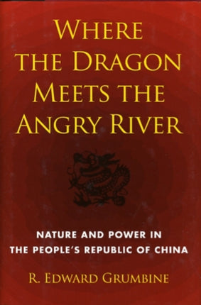 Where the Dragon Meets the Angry River: Nature and Power in the People's Republic of China