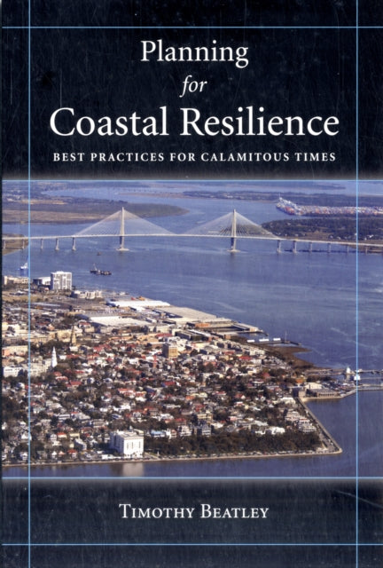 Planning for Coastal Resilience: Best Practices  for Calamitous Times