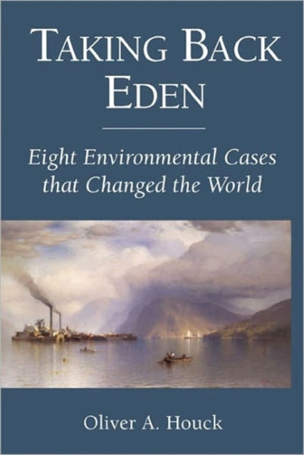 Taking Back Eden: Eight Environmental Cases that Changed the World