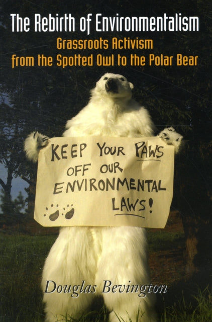 The Rebirth of Environmentalism: Grassroots Activism from the Spotted Owl to the Polar Bear