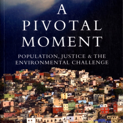 A Pivotal Moment: Population, Justice, and the Environmental Challenge