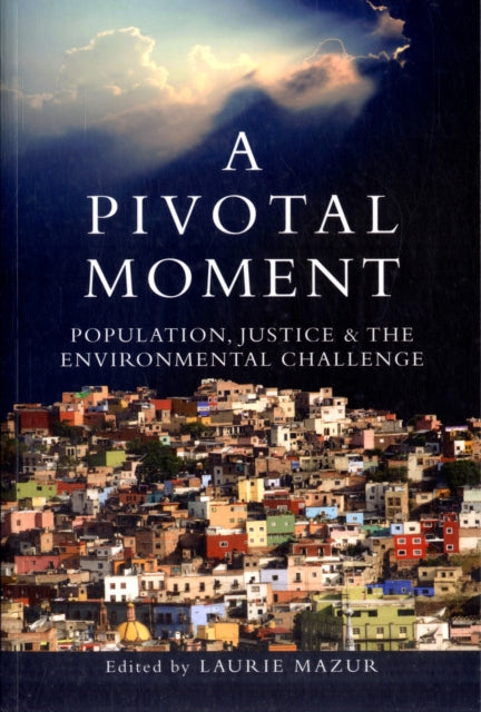 A Pivotal Moment: Population, Justice, and the Environmental Challenge