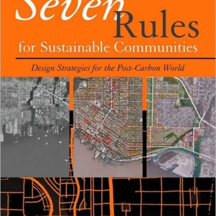 Seven Rules for Sustainable Communities: Design Strategies for the Post Carbon World