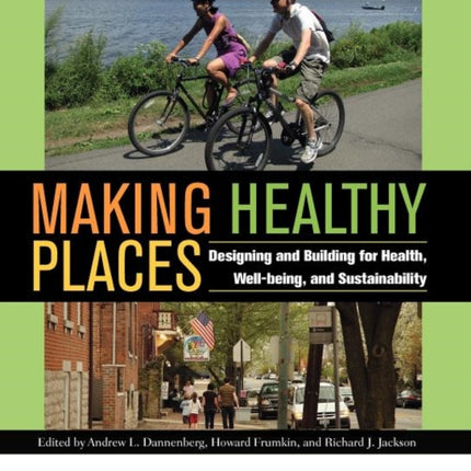 Making Healthy Places: Designing and Building for Health, Well-being, and Sustainability