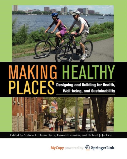 Making Healthy Places: Designing and Building for Health, Well-being, and Sustainability