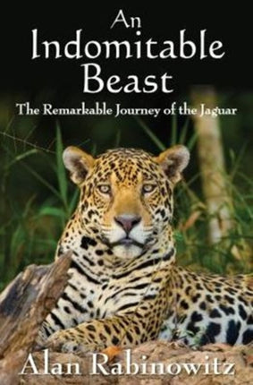 An Indomitable Beast: The Remarkable Journey of the Jaguar