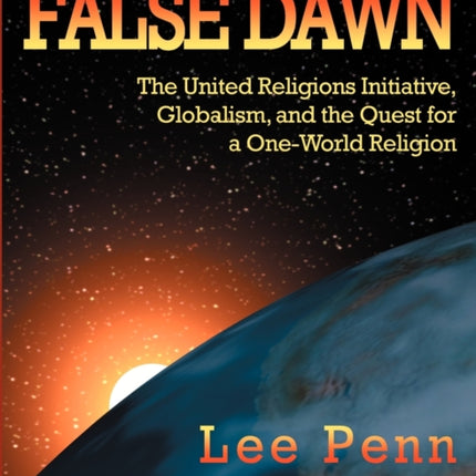 False Dawn: The United Religions Initiative, Globalism, and the Quest for a One-World Religion