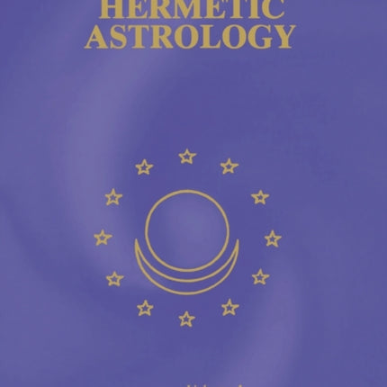 Hermetic Astrology: Vol. 1