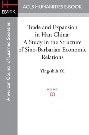 Trade and Expansion in Han China: A Study in the