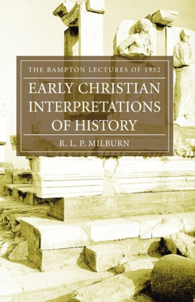 Early Christian Interpretations of History: The Bampton Lectures of 1952