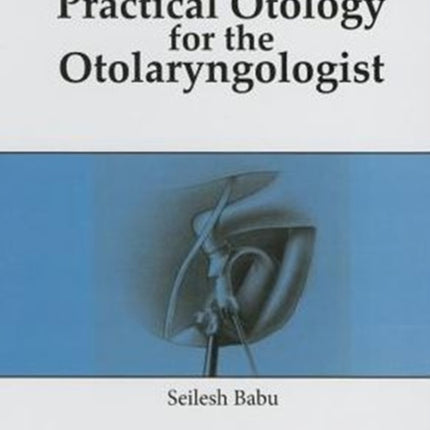 Practical Otology for the Otolaryngologist