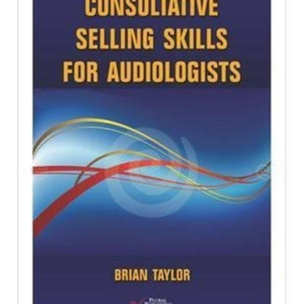 Consultative Selling Skills for Audiologists