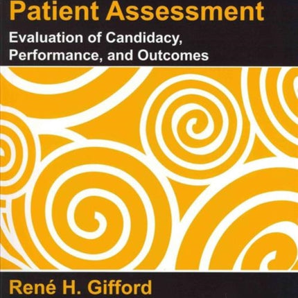 Cochlear Implant Patient Assessment Evaluation of Candidacy Performance and Outcomes Core Clinical Concepts in Audiology