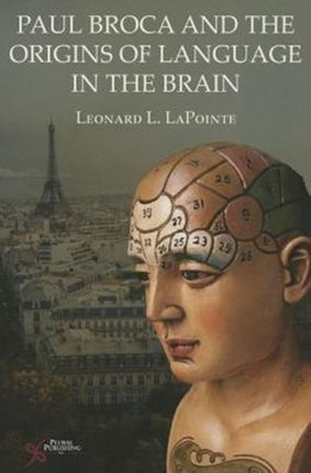 Paul Broca and the Origins of Language in the Brain