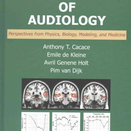 Scientific Foundations of Audiology: Perspectives from Physics, Biology, Modeling, and Medicine