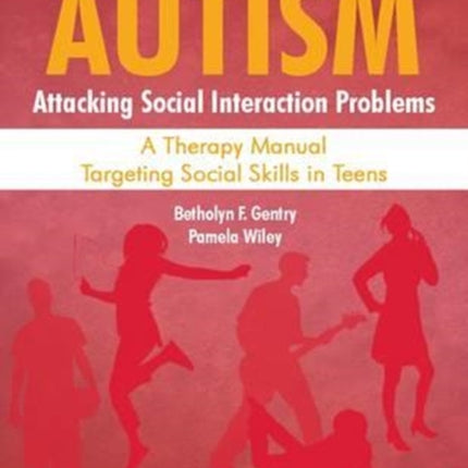 Autism: Attacking Social Interaction Problems : A Therapy Manual Targeting Social Skills in Teens